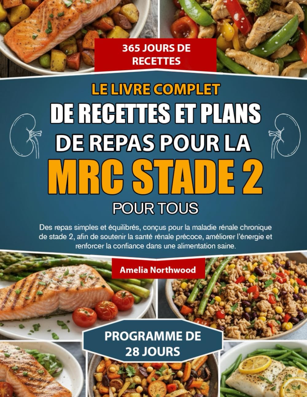 LE LIVRE COMPLET DE RECETTES ET PLANS DE REPAS POUR LA MRC STADE 2 POUR TOUS: Des repas simples et équilibrés, conçus pour la maladie rénale chronique ... précoce, améliorer l’énergie et renforcer