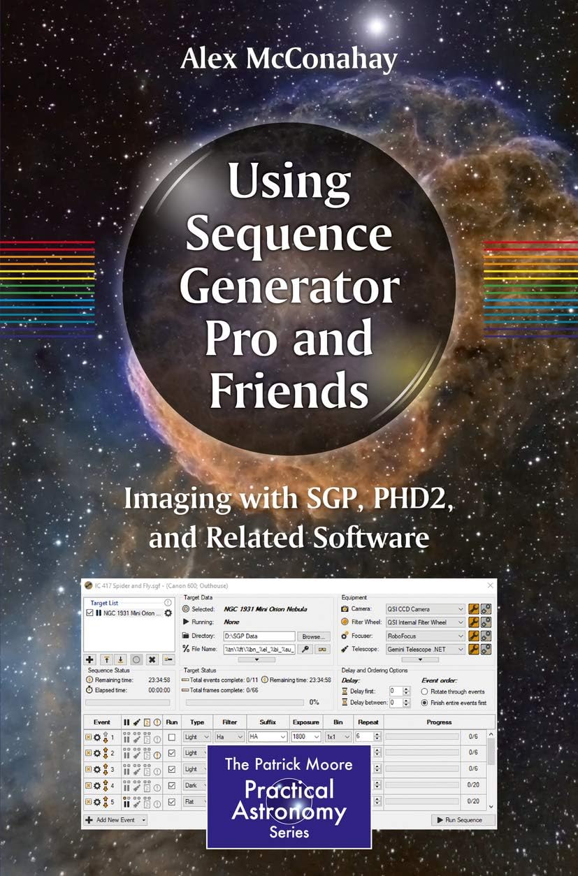 Using Sequence Generator Pro and Friends: Imaging with SGP, PHD2, and Related Software (The Patrick Moore Practical Astronomy Series)