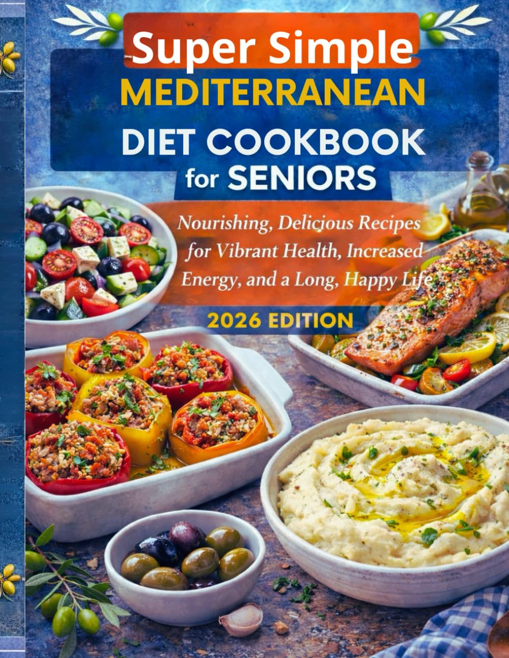 Super Simple Mediterranean Diet Cookbook for Seniors: Nourishing, Delicious Recipes for Vibrant Health, Increased Energy, and a Long, Happy Life