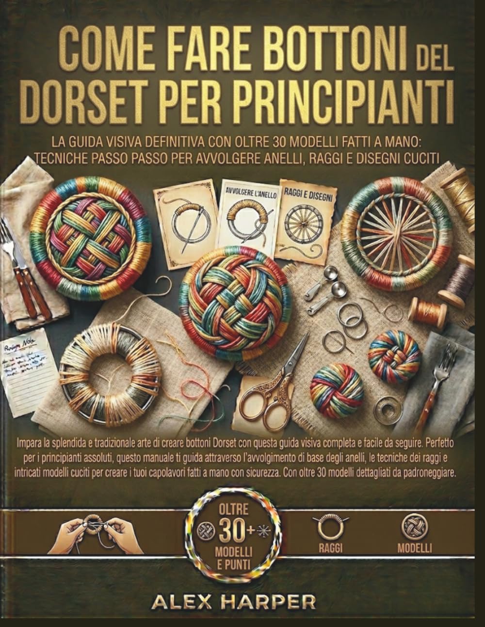 Come fare Bottoni del Dorset per principianti: La guida visiva definitiva con oltre 30 modelli fatti a mano: tecniche passo passo per avvolgere anelli, raggi e disegni cuciti