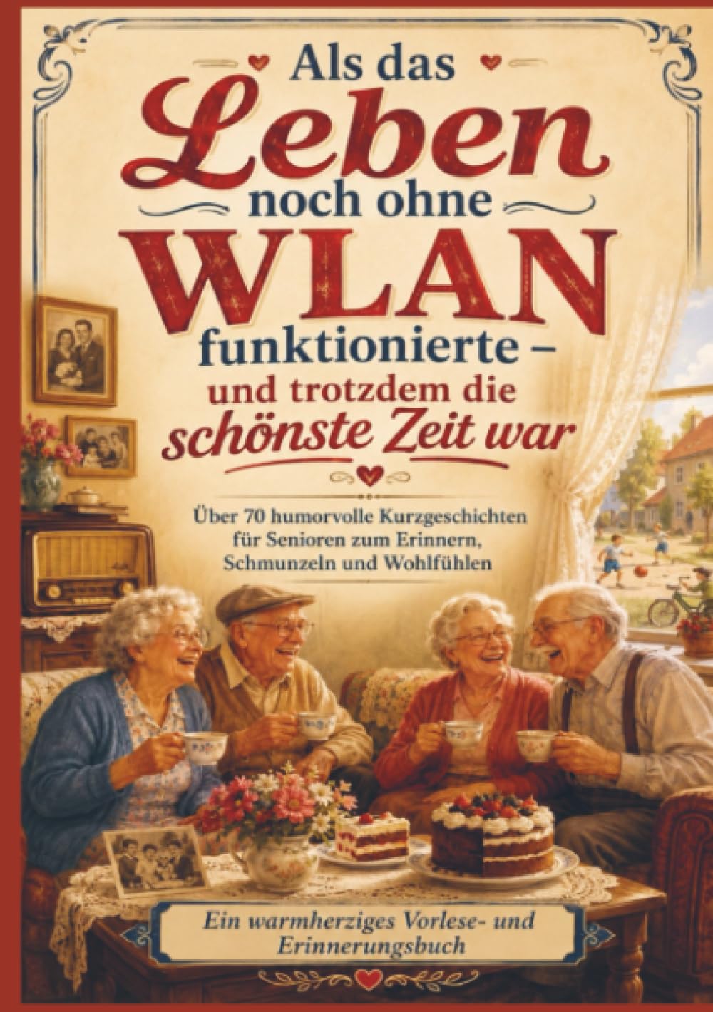 Als das Leben noch ohne WLAN funktionierte – und trotzdem die schönste Zeit war (Das perfekte Senioren Geschenk): Über 70 humorvolle Kurzgeschichten ... zum Erinnern, Schmunzeln und Wohlfühlen