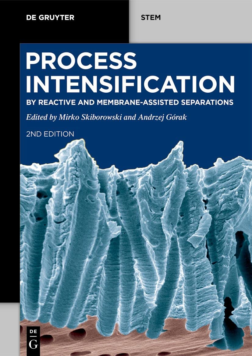 Process Intensification: by Reactive and Membrane-assisted Separations (De Gruyter STEM)
