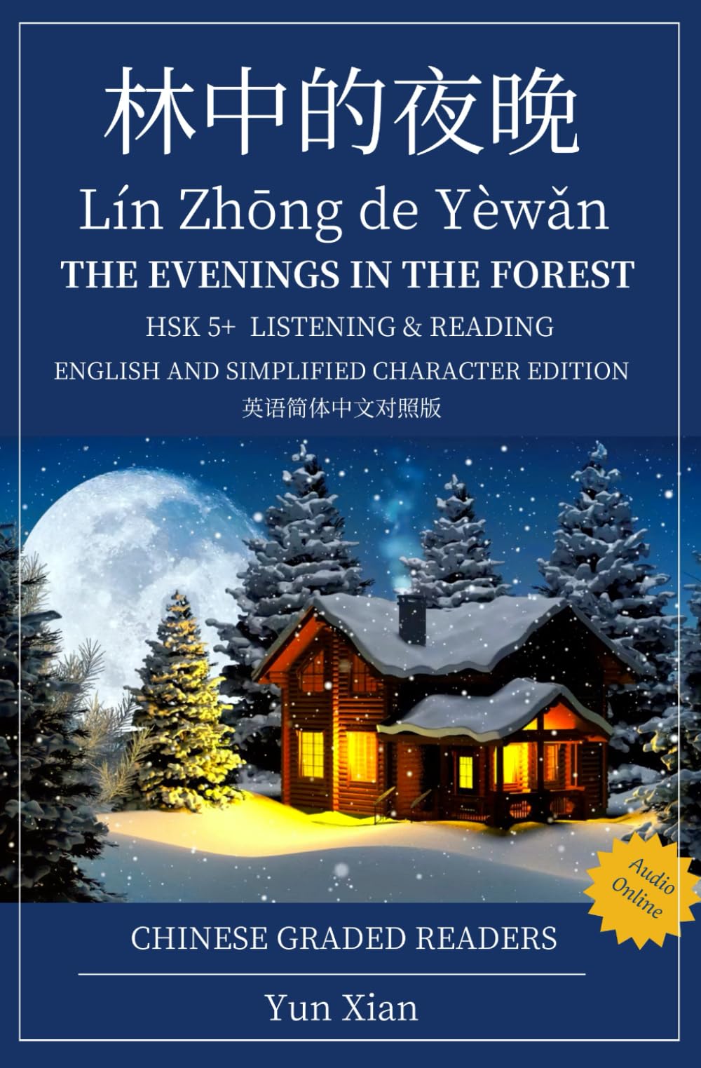 林中的夜晚 Lín Zhōng de Yèwǎn THE EVENINGS IN THE FOREST ENGLISH AND SIMPLIFIED CHARACTER EDITION: HSK 5+ LISTENING & READING 五级以上水平 CHINESE GRADED READERS 汉语分级读物