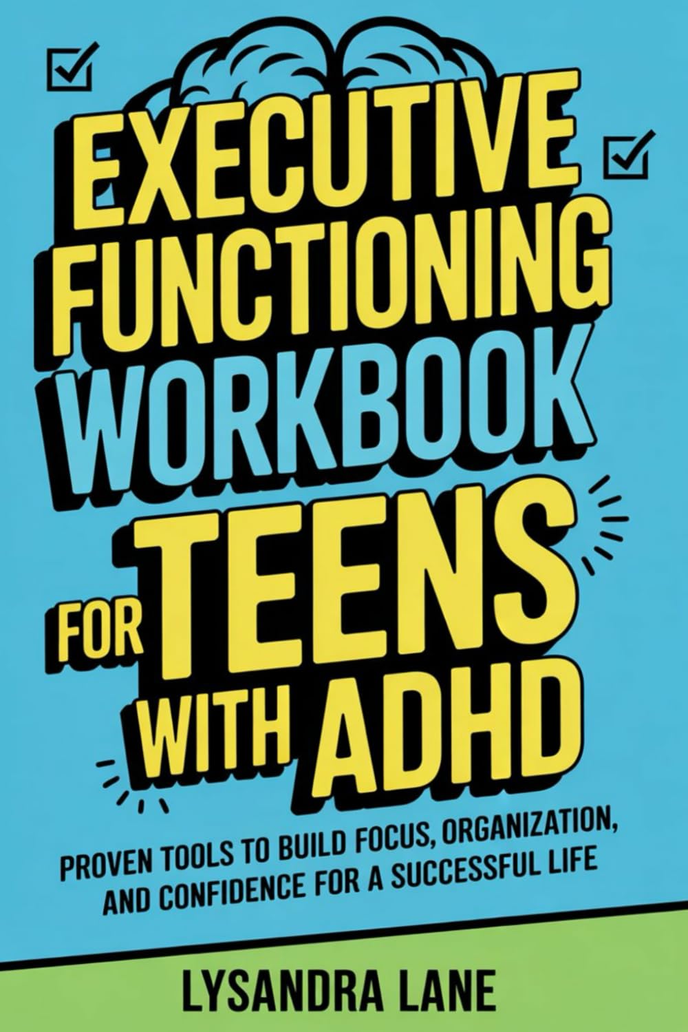 Executive Functioning Workbook for Teens with ADHD: Proven Tools to Build Focus, Organization, and Confidence for a Successful Life