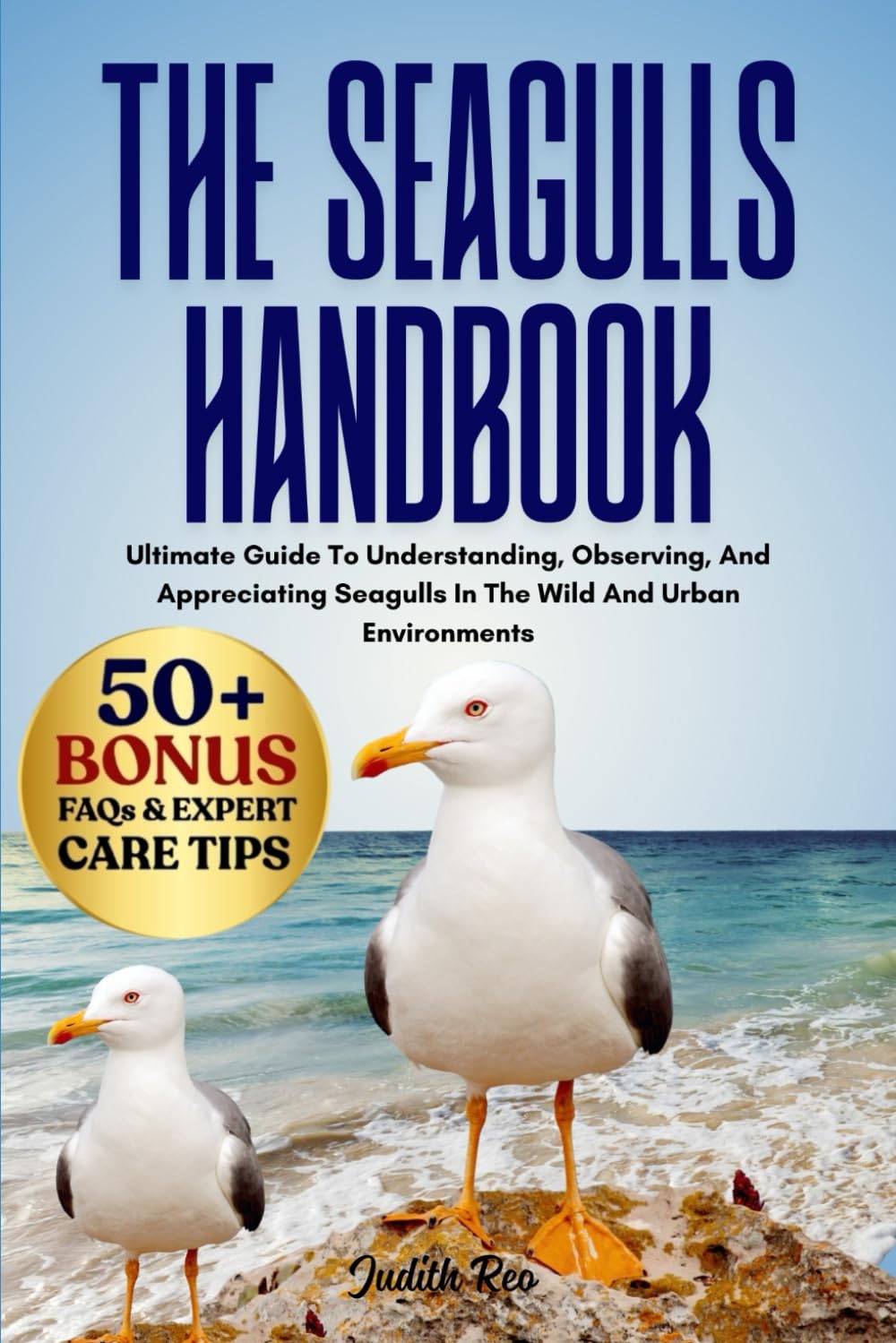 THE SEAGULLS HANDBOOK: Ultimate Guide To Understanding, Observing, And Appreciating Seagulls In The Wild And Urban Environments