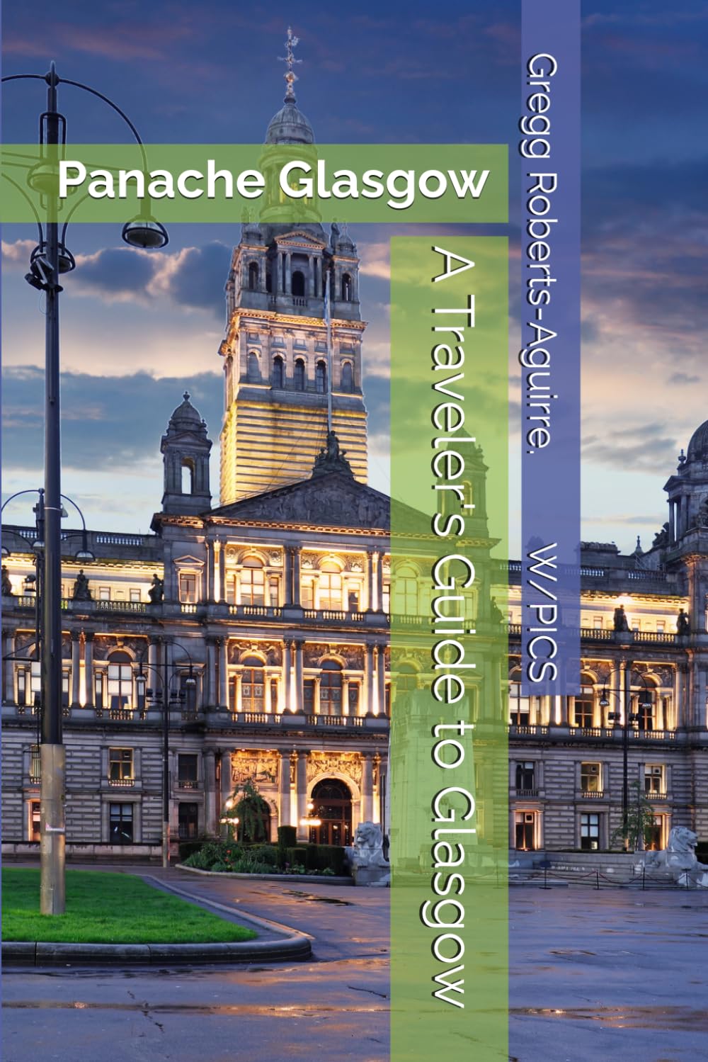 A Traveler's Guide to Glasgow: Panache Glasgow (Panache Travel Guides with Pictures)
