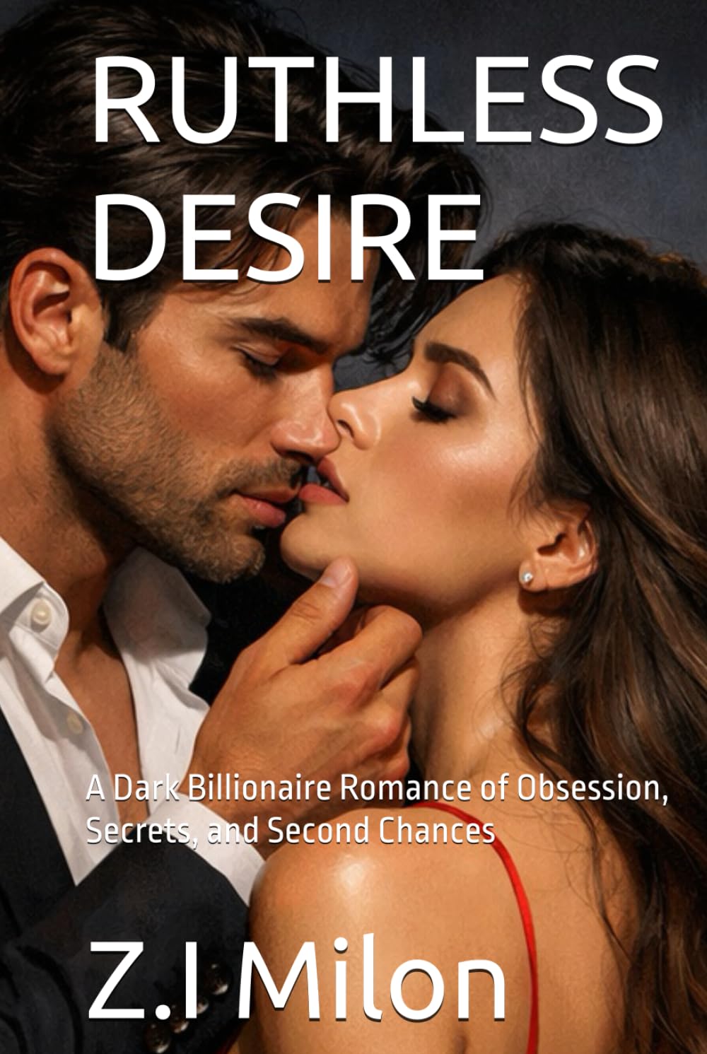 RUTHLESS DESIRE: A Dark Billionaire Romance of Obsession, Secrets, and Second Chances