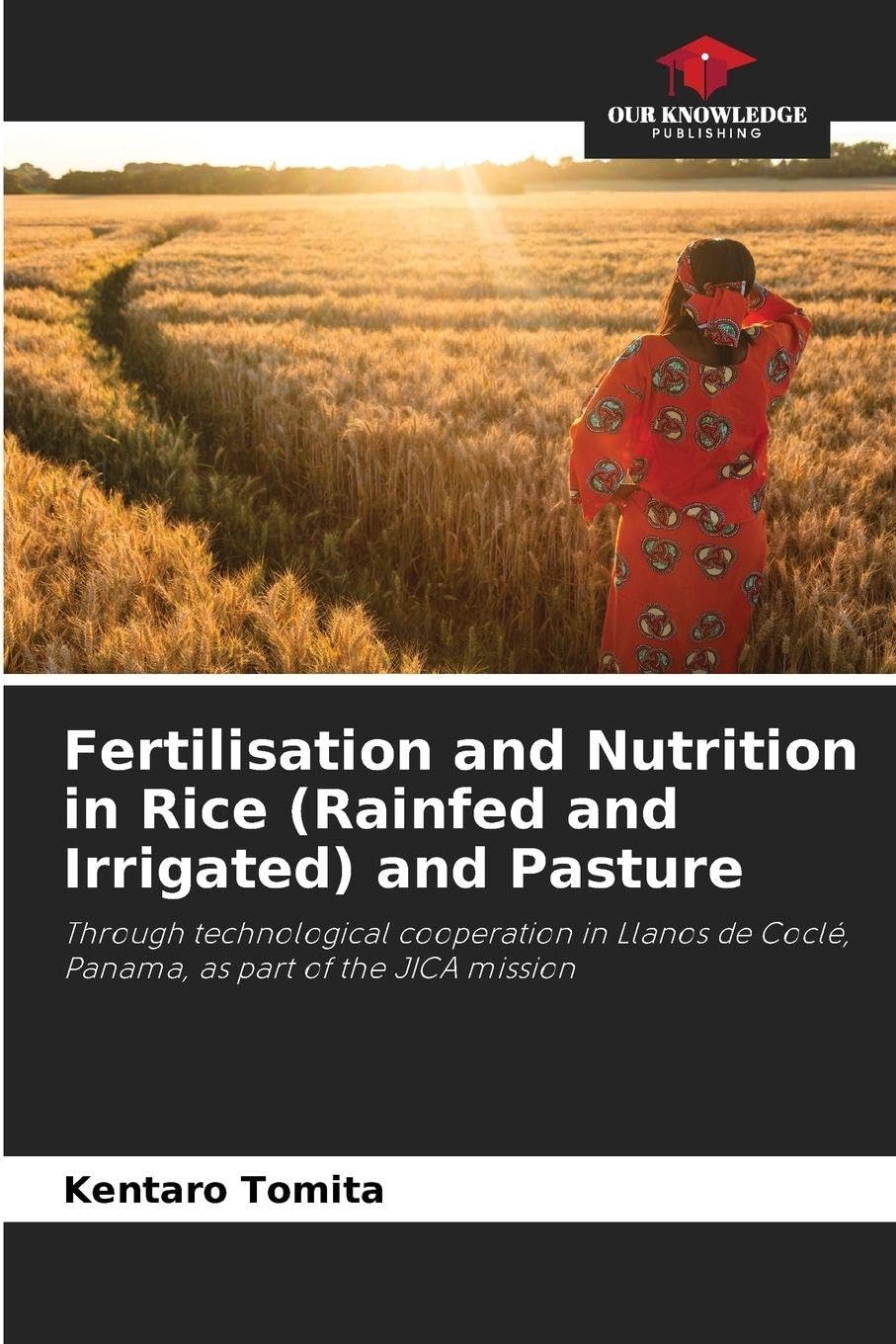 Fertilisation and Nutrition in Rice (Rainfed and Irrigated) and Pasture: Through technological cooperation in Llanos de Coclé, Panama, as part of the JICA mission