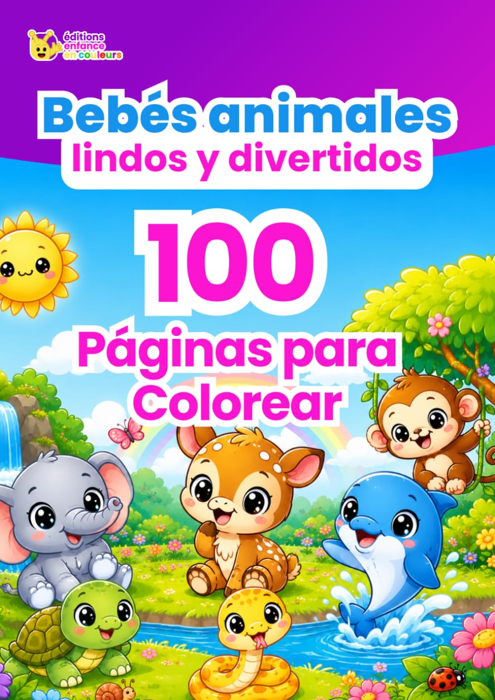 Bebés Animales Lindos y Divertidos – 100 Dibujos para Colorear para Niños: Cachorros, gatitos, conejitos, oseznos y muchos otros adorables bebés ... la imaginación y el placer de dibujar