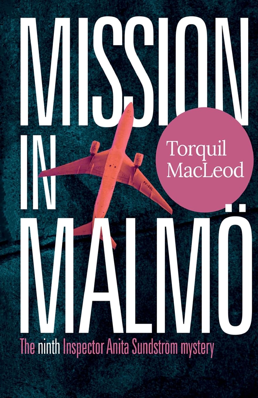 Mission in Malmö: The Ninth Inspector Anita Sundström Mystery: The Malmö Mysteries Book 9. (Inspector Anita Sundstrom Mysteries)