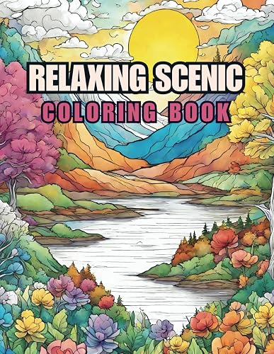 Relaxing Scenic Coloring Book: Color your way through 40 Serene Nature Landscapes Ideal for Adults &amp; Seniors
