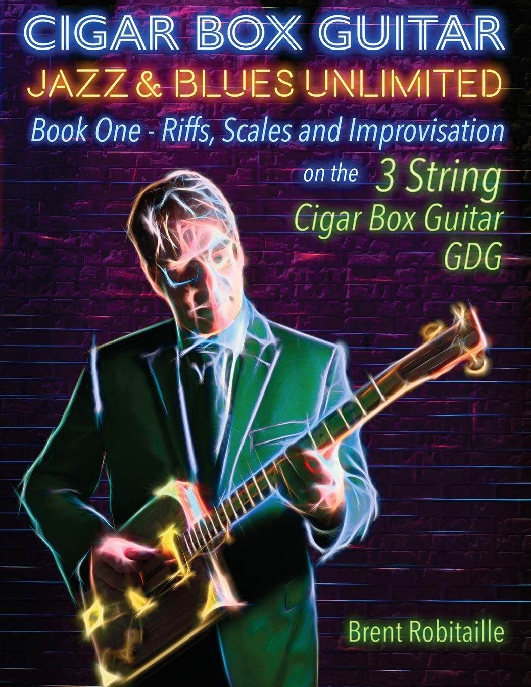 Cigar Box Guitar Jazz & Blues Unlimited - Book One: Book One: Riffs, Scales and Improvisation - 3 Stri