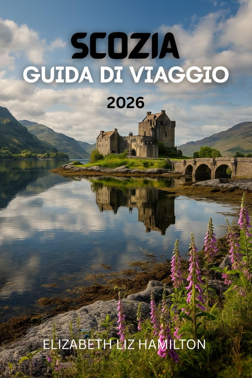 GUIDA TURISTICA DELLA SCOZIA 2026: Esplora città, altopiani, isole e percorsi del whisky: consigli pratici, itinerari e tesori nascosti per un'avventura scozzese indimenticabile