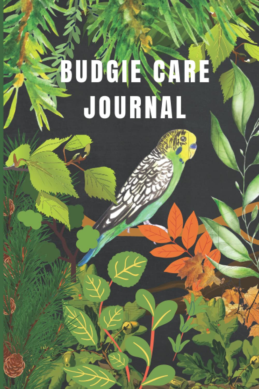 Budgie Care Journal: Cute Daily Budgie Log Book to Record All Important Details About Your Pet, Journal For Budgie, Perfect For Bird Lovers and Owners