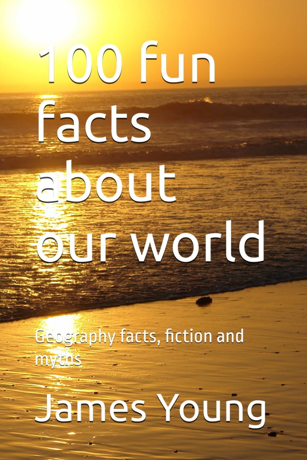 100 fun facts about our world: Geography facts, fiction and myths