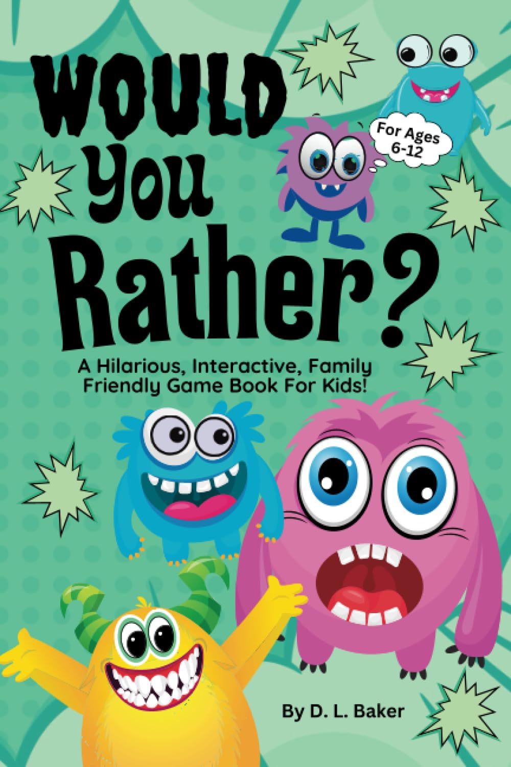 Would You Rather?: A Hilarious, Interactive, Family Friendly Game Book For Kids!
