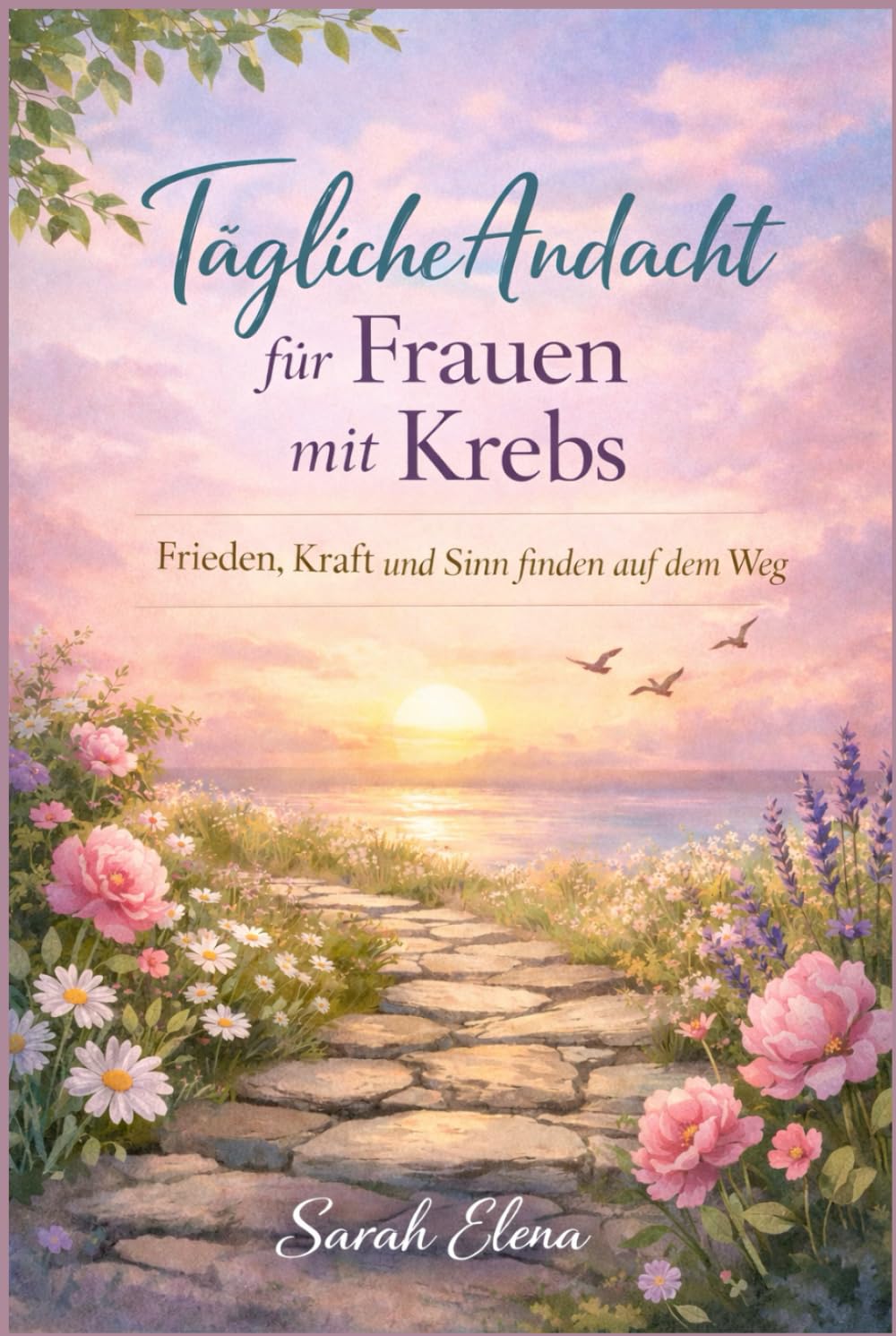Tägliche Andacht für Frauen mit Krebs: Frieden, Kraft und Sinn finden auf dem Weg