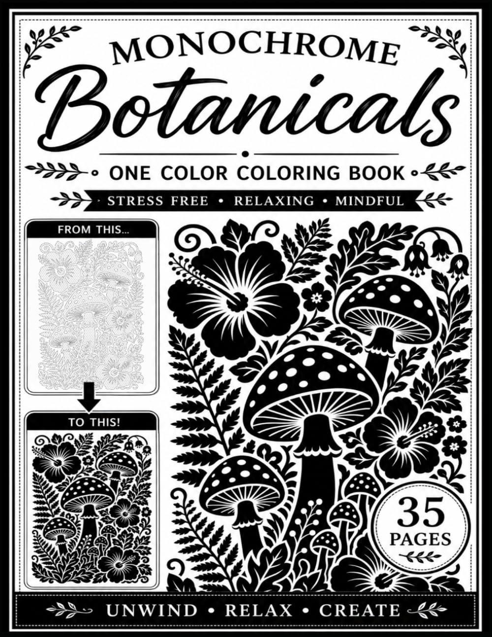 Monochrome Botanical Coloring Book: Adult Relaxation and Stress Relief with Bold Flowers, Plants, Leaves, and Nature Patterns
