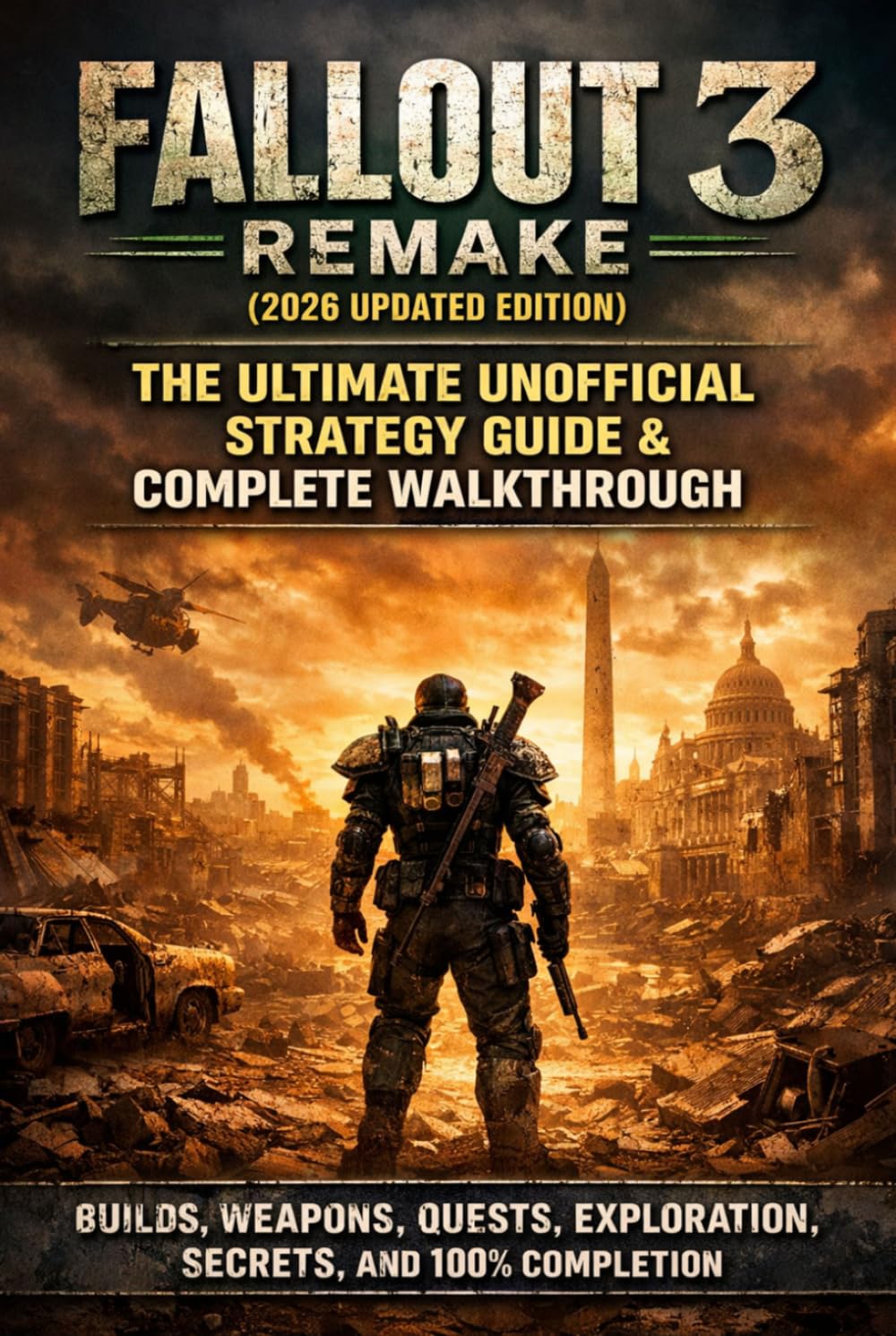 Fallout 3 Remake (2026 Updated Edition): The Ultimate Unofficial Strategy Guide & Complete Walkthrough - Builds, Weapons, Quests, Exploration, Secrets, and 100% Completion