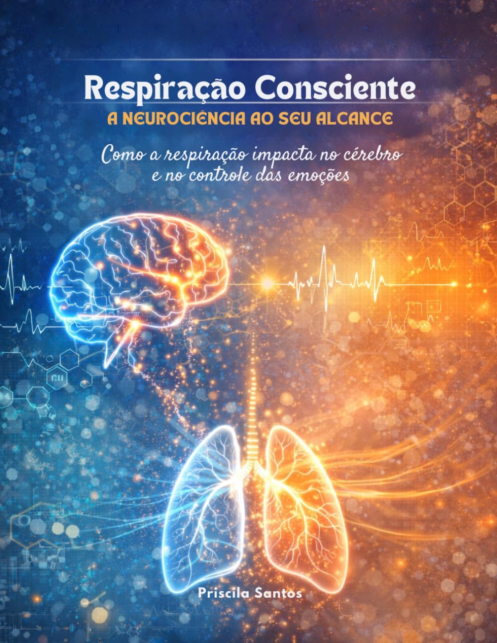 Respiração Consciente: A neurociência ao seu alcance: Como a respiração impacta no cérebro e no controle das emoções