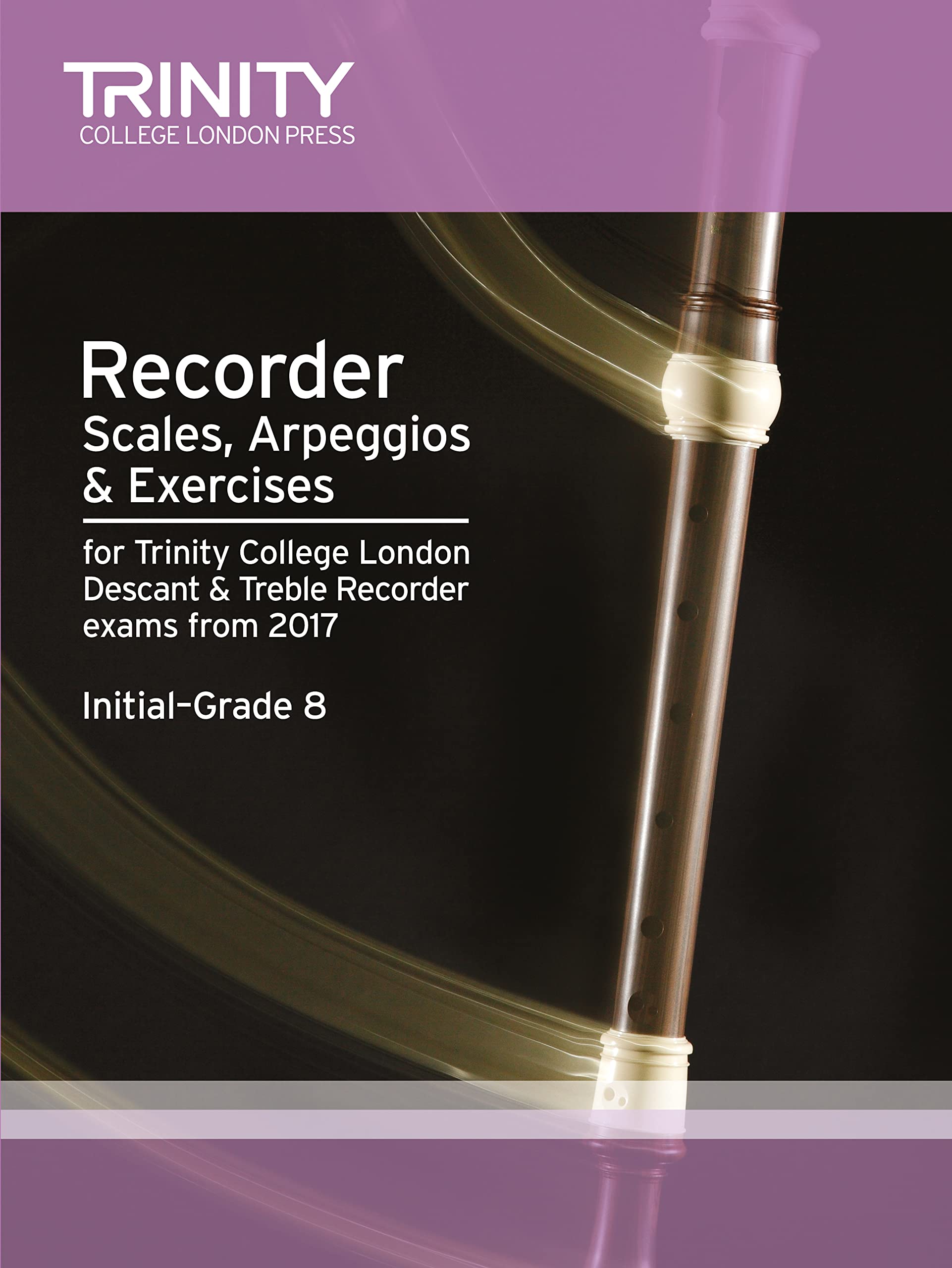 Trinity College London Recorder Scales, Arpeggios & Exercises Initial Grade to Grade 8 from 2017