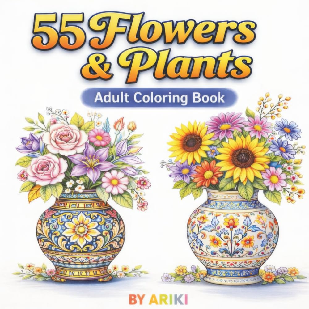 55 Flowers & Plants Adults Coloring Book: An Adult Coloring Book Featuring Beautiful Floral Designs in Decorative Vases
