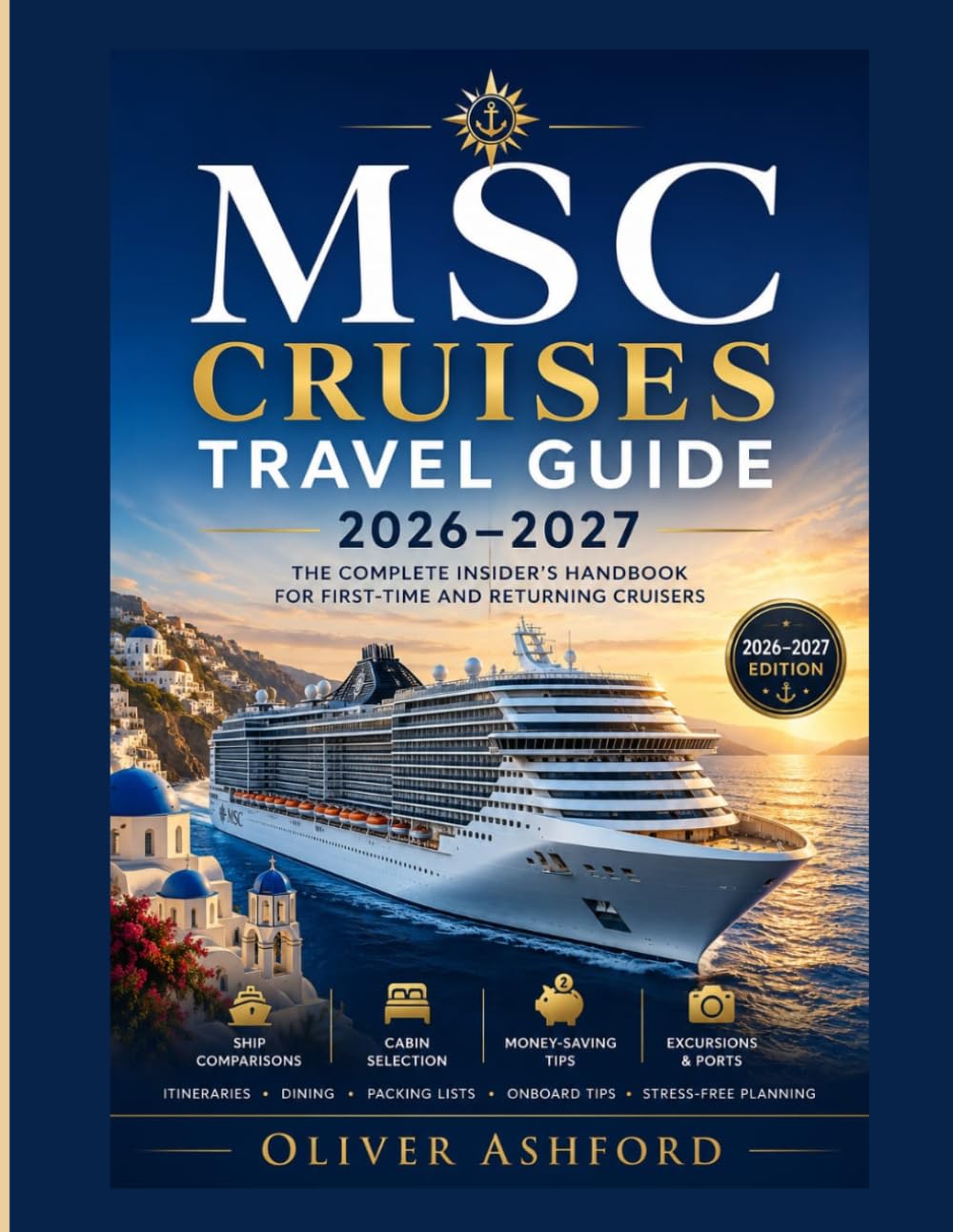 MSC Cruises Travel Guide 2026–2027: The Complete Insider's Handbook for First-Time and Returning Cruisers: Ship Comparisons, Money-Saving Tips, Cabin Selection, Dining, Excursions, Packing Lists, and