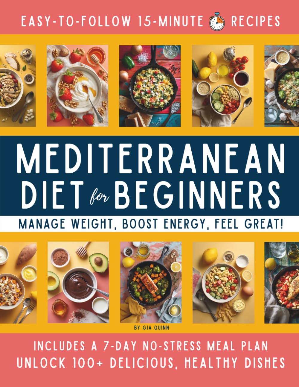 15-Minute Mediterranean Diet Cookbook for Beginners: Your Super-Easy Meal-Builder System to Manage Weight, Boost Energy, and Create Delicious,
