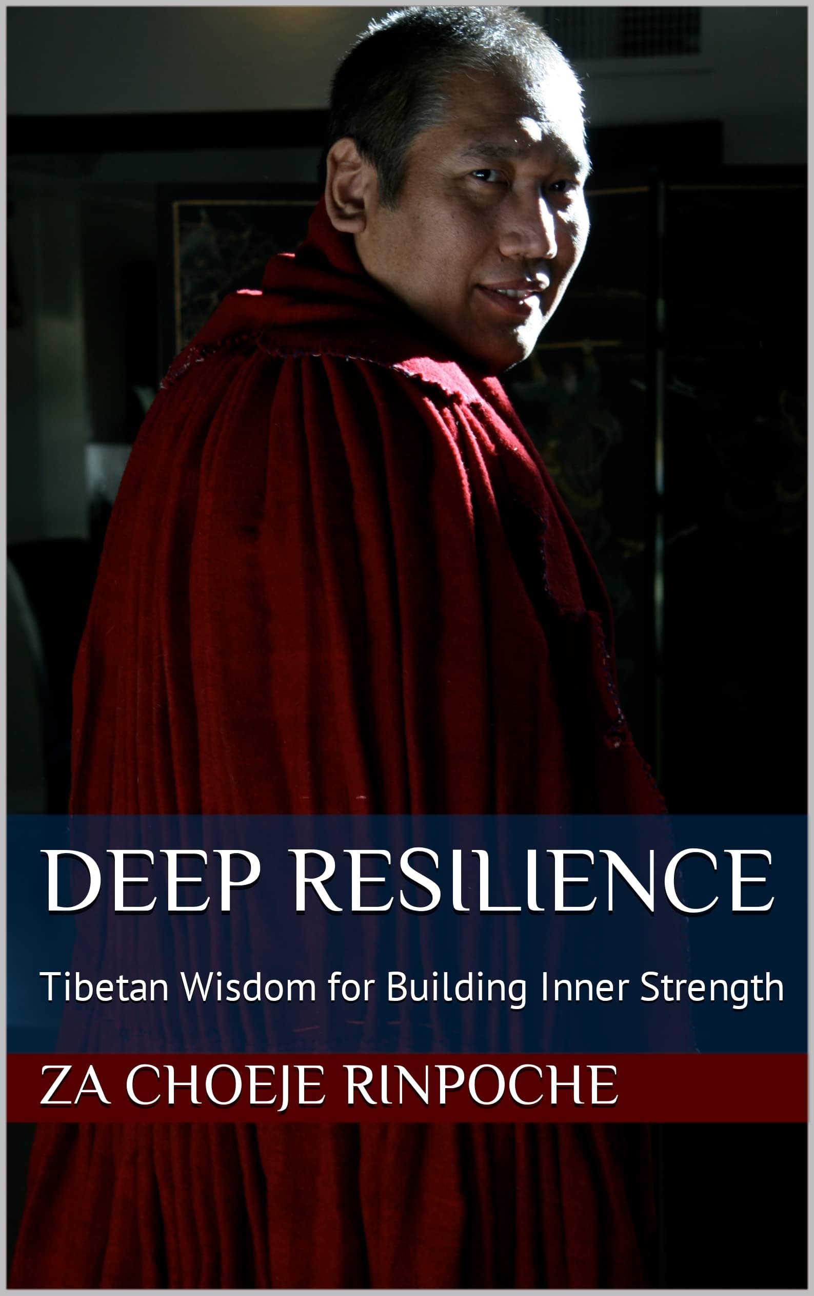 Deep Resilience: Tibetan Wisdom for Building Inner Strength