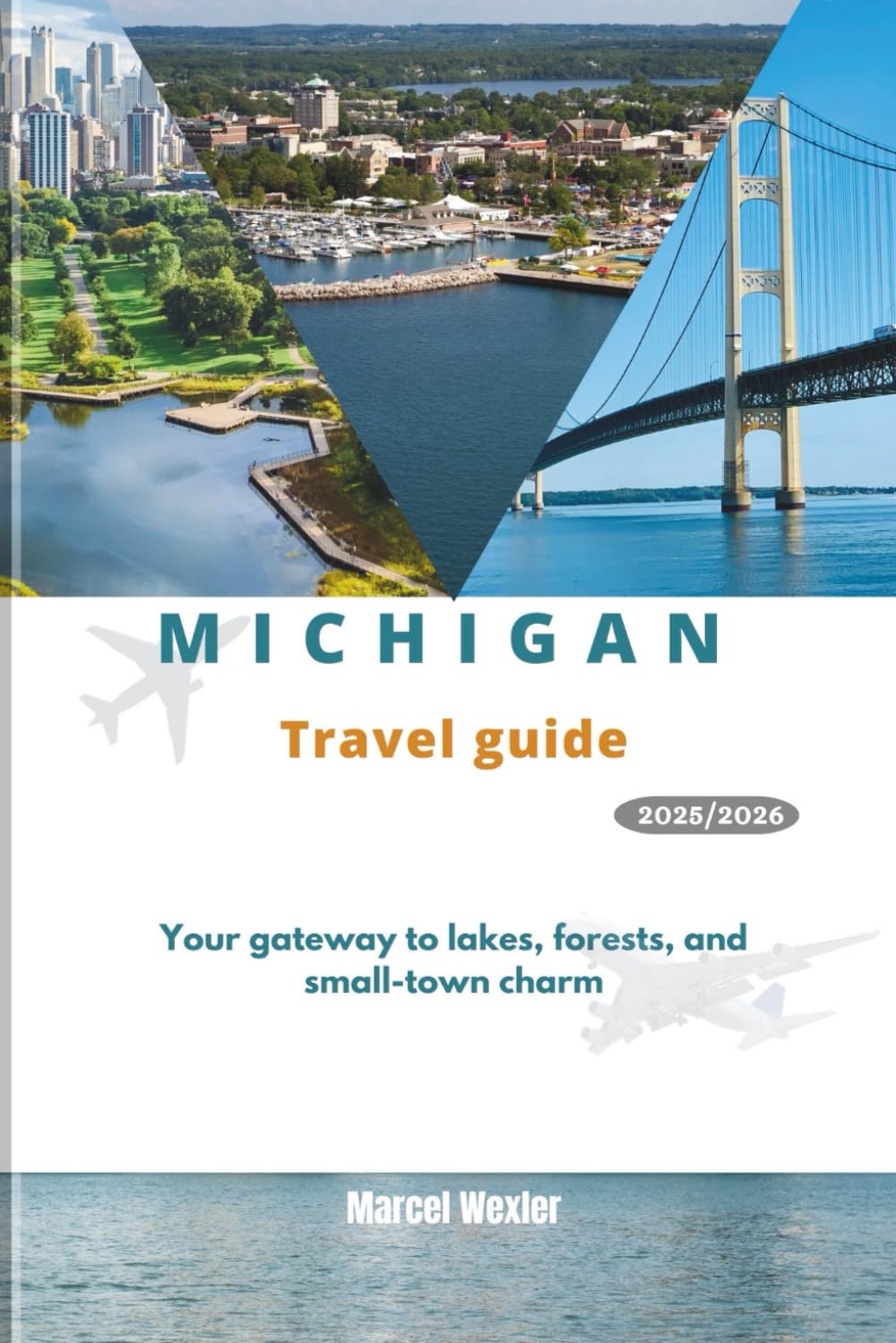 MICHIGAN TRAVEL GUIDE 2025/2026: Your gateway to lakes, forests, and small-town charm