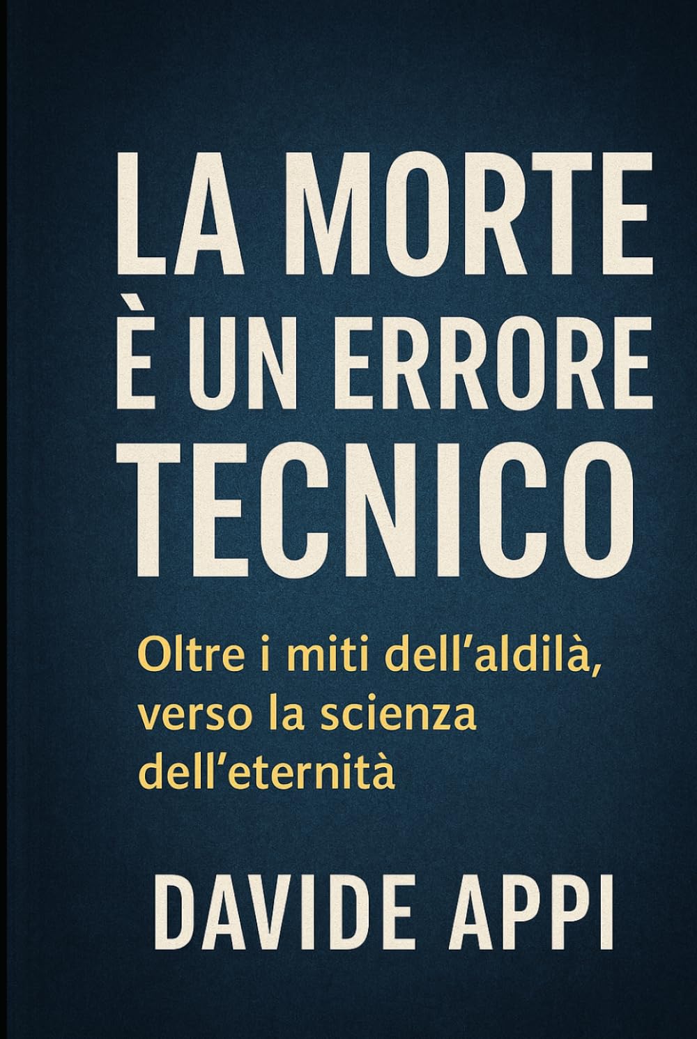 LA MORTE È UN ERRORE TECNICO: Oltre i Miti Dell'Aldilà Verso La Scienza Dell'Eternità