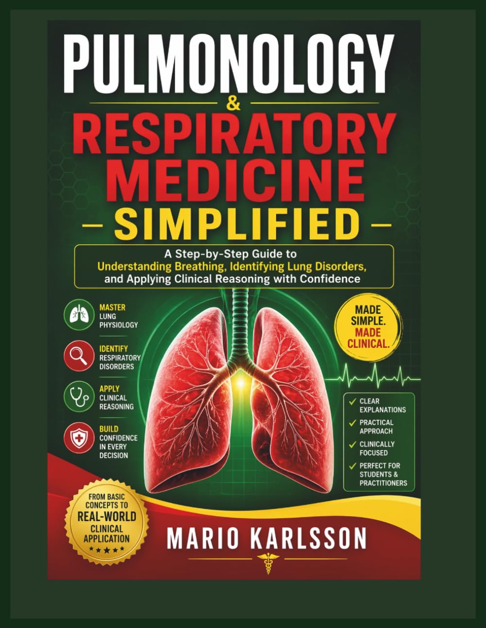 PULMONOLOGY & RESPIRATORY MEDICINE SIMPLIFIED: A Step-by-Step Guide to Understanding Breathing, Identifying Lung Disorders, and Applying Clinical Reasoning with Confidence