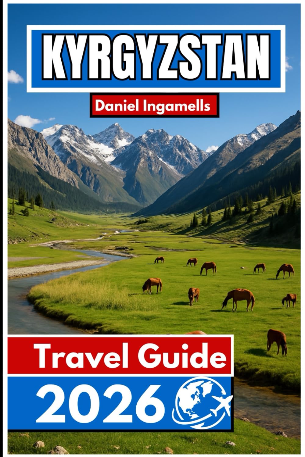 KYRGYZSTAN TRAVEL GUIDE 2026: Essential Insights for Travelers Exploring the Mountains and Valleys of Central Asia