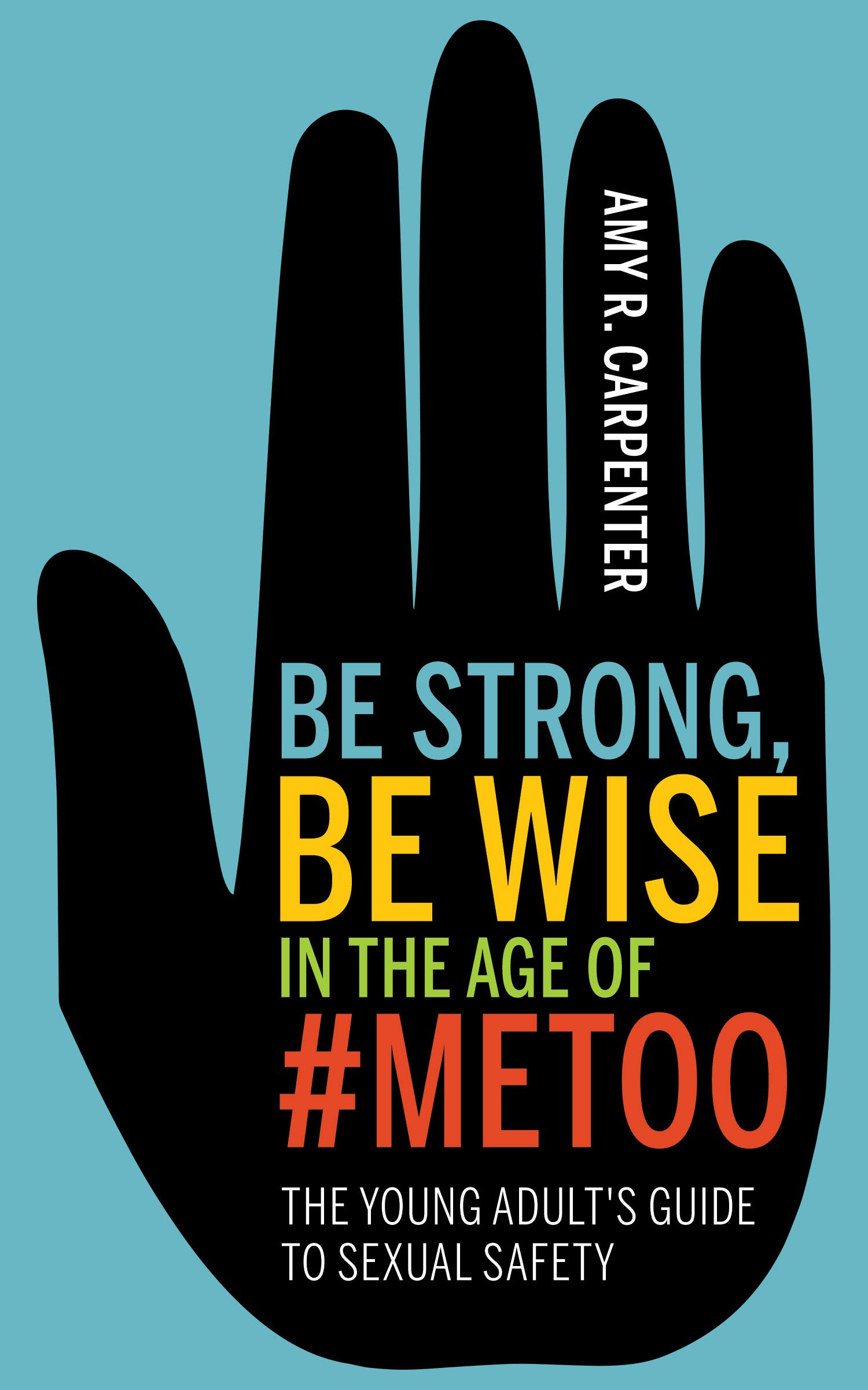 Be Strong, Be Wise: The Young Adult’s Guide to Sexual Assault Awareness and Personal Safety