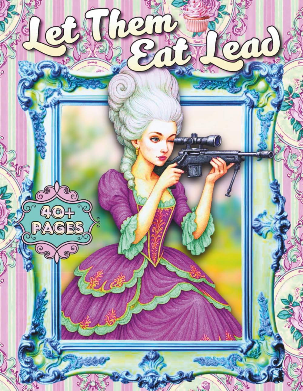 Let Them Eat Lead: A Rococo Fantasy Coloring Book of Ornate Gowns, Baroque Beauty, Surreal Elegance, and Strong Feminine Aesthetics
