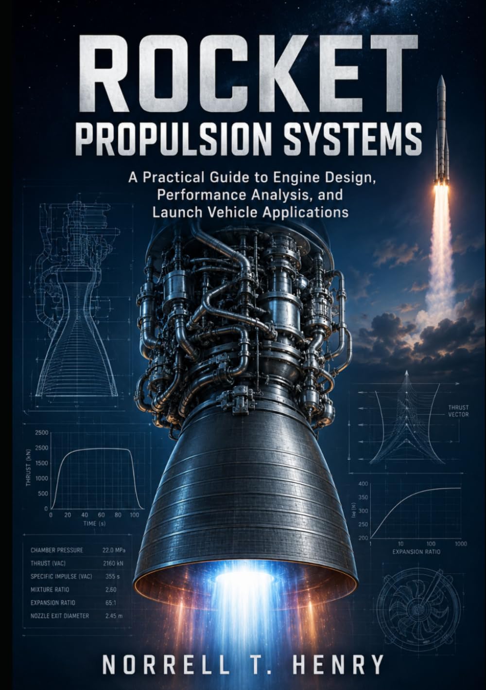 ROCKET PROPULSION SYSTEMS: A Practical Guide to Engine Design, Performance Analysis, and Launch Vehicle Applications