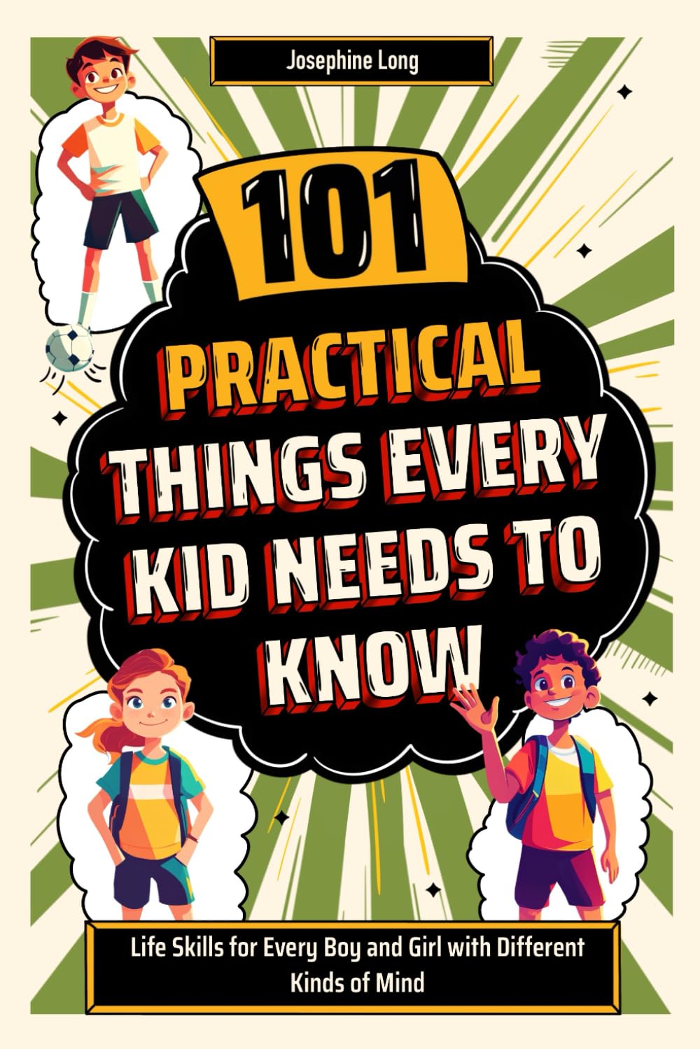 101 Practical Things Every Kid Needs to Know: Life Skills for Every Boy and Girl with Different Kinds of Mind