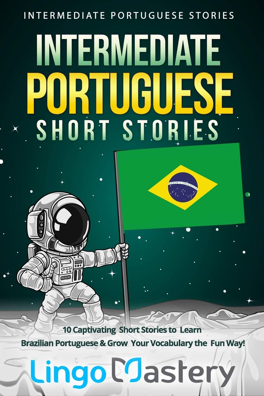 Intermediate Portuguese Short Stories: 10 Captivating Short Stories to Learn Brazilian Portuguese & Grow Your Vocabulary the Fun Way!: 1