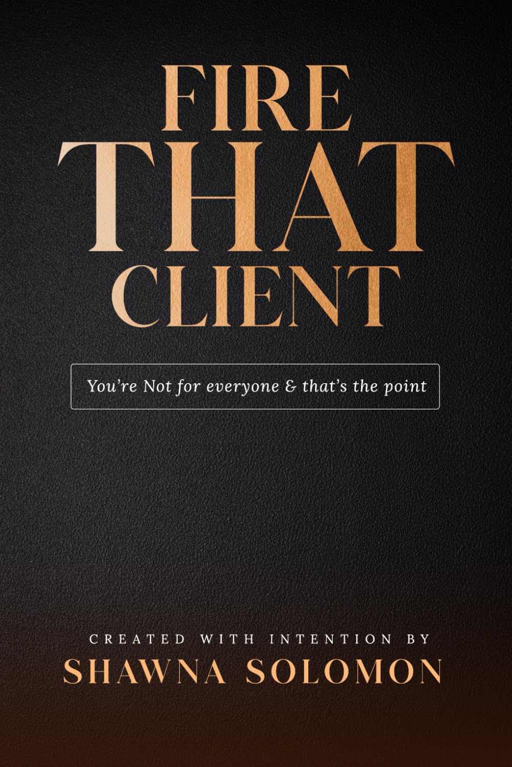 Fire That Client: You're Not For Everyone & That's The Point