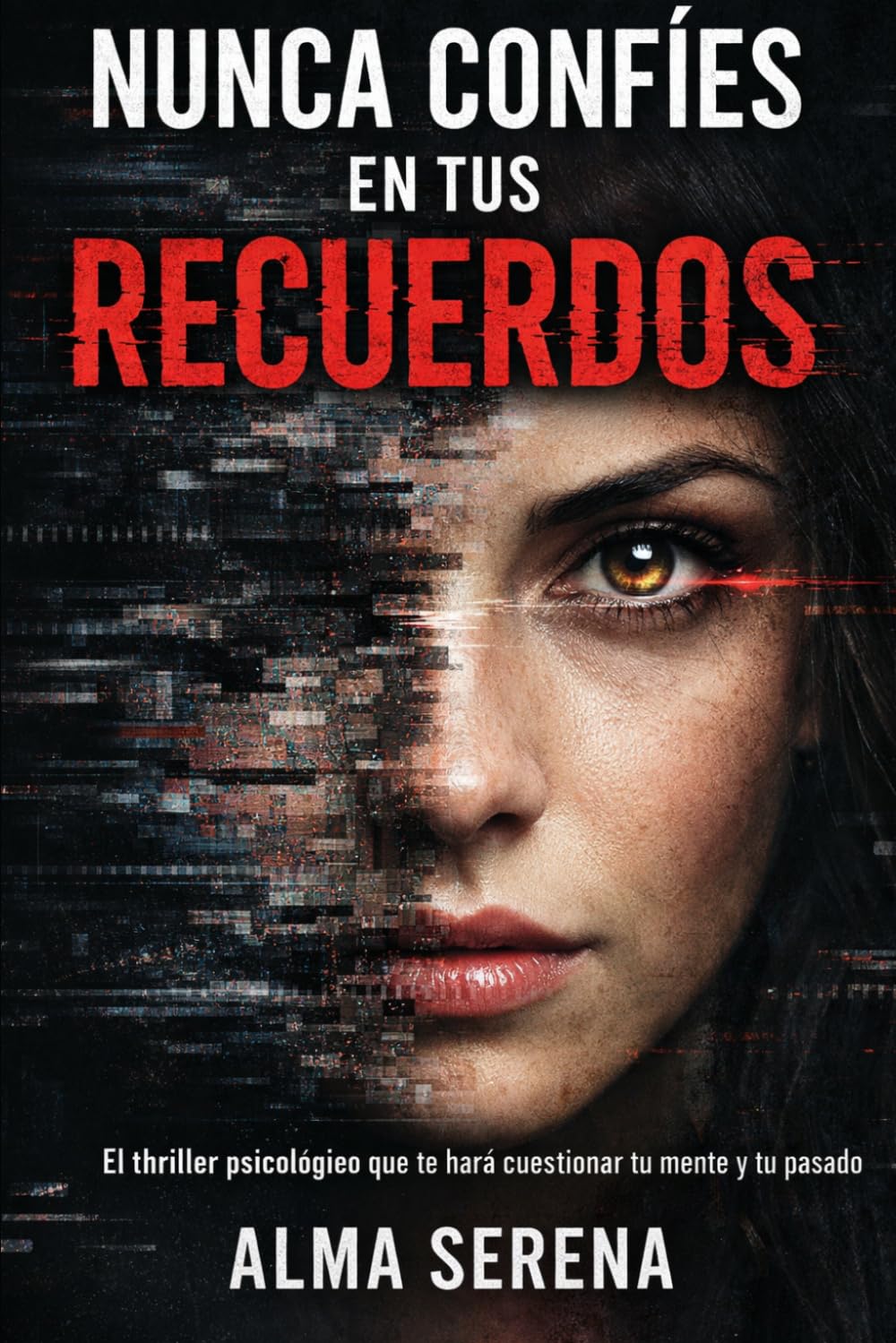 Nunca Confíes en Tus Recuerdos: El thriller psicológico que te hará cuestionar tu pasado, tu mente… y todo lo que creías real