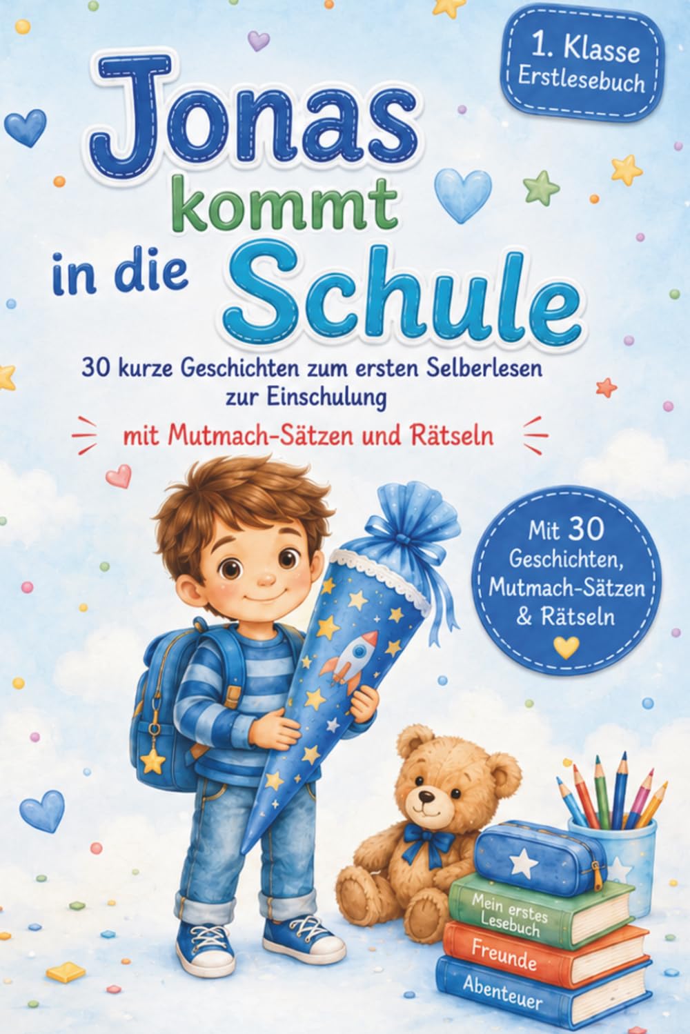 Erstlesebuch Jungen 1. Klasse: Jonas kommt in die Schule - 30 kurze Geschichten zum ersten Selberlesen zur Einschulung mit Mutmach-Sätzen und Rätseln