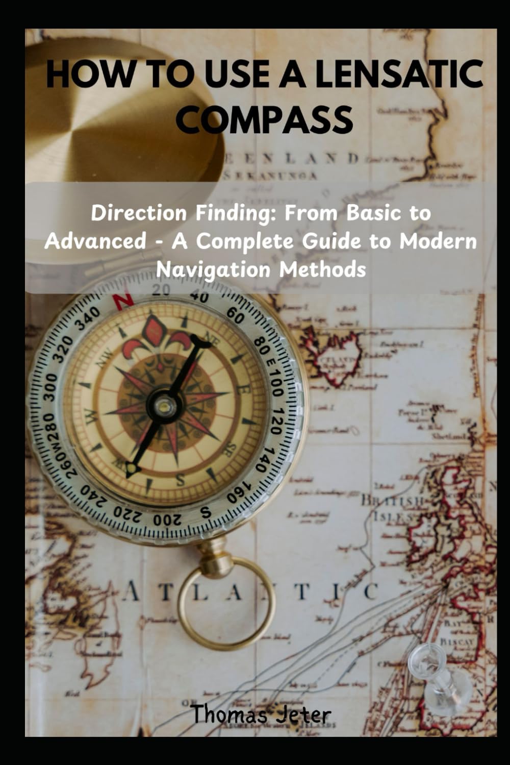 HOW TO USE A LENSATIC COMPASS: Direction Finding: From Basic to Advanced - A Complete Guide to Modern Navigation Methods
