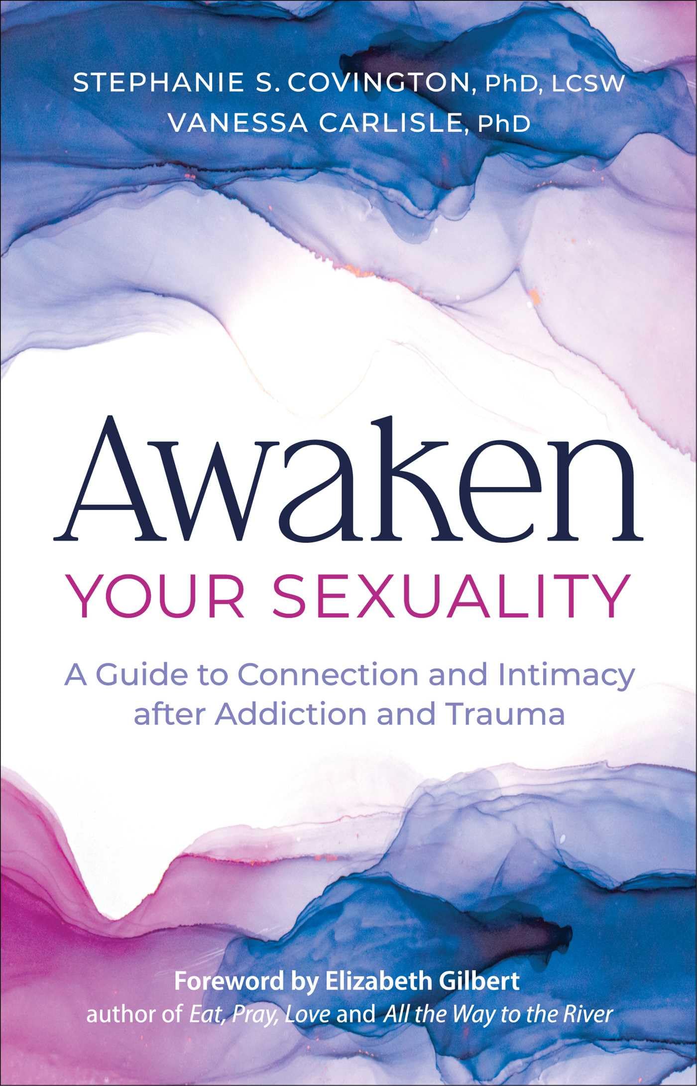 Awaken Your Sexuality A Guide to Connection and Intimacy after Addiction and Trauma