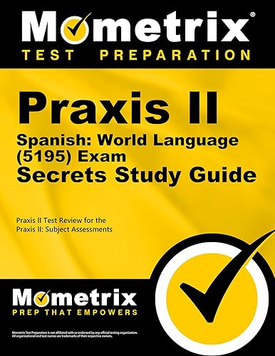 Praxis II Spanish: World Language (5195) Exam Secrets Study Guide: Praxis II Test Review for the Praxis II: Subject Assessments (English and Spanish Edition)