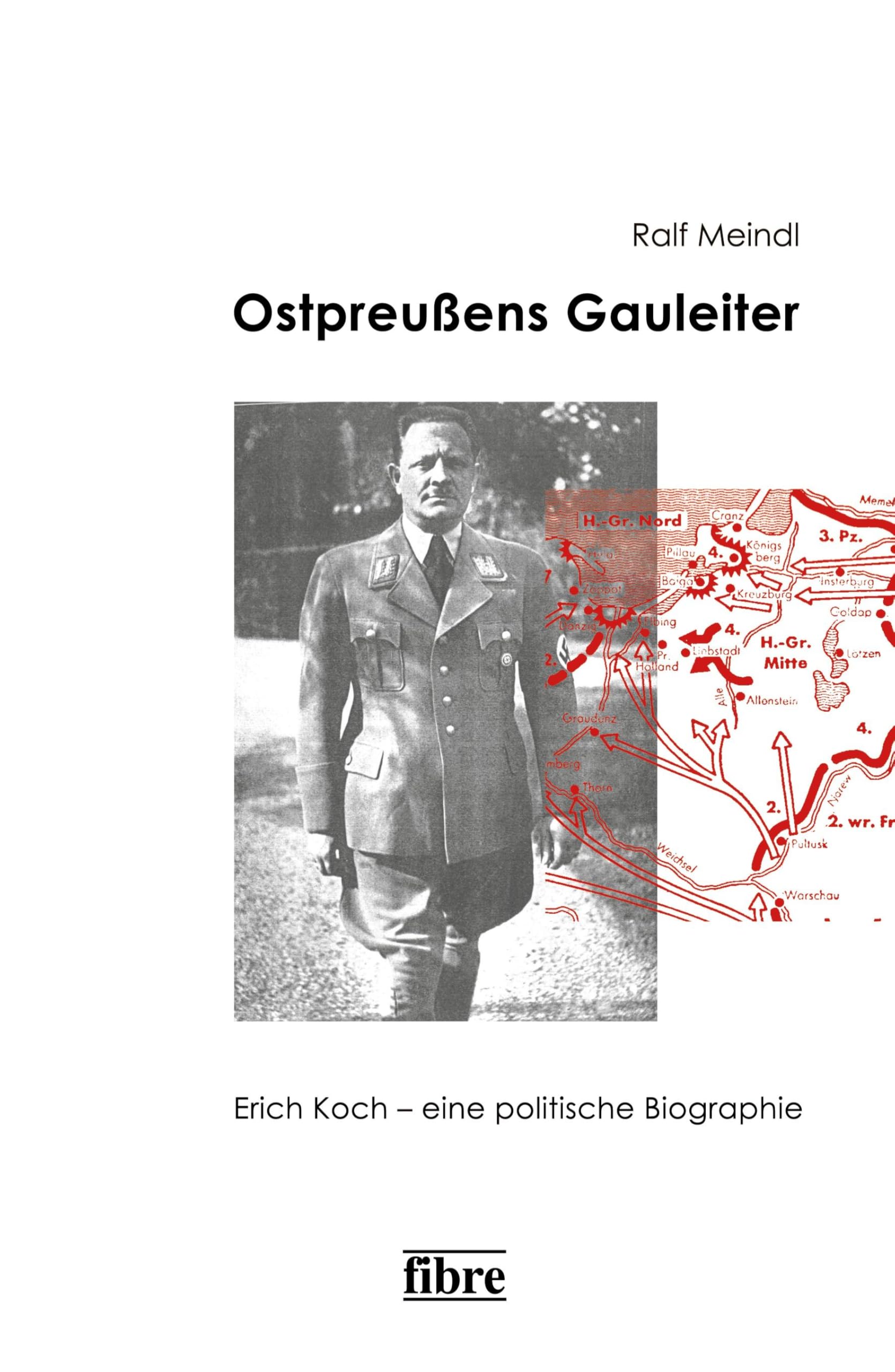 Ostpreußens Gauleiter: Erich Koch – eine politische Biographie (Einzelveröffentlichungen des Deutschen Historischen Instituts Warschau, Band 18)