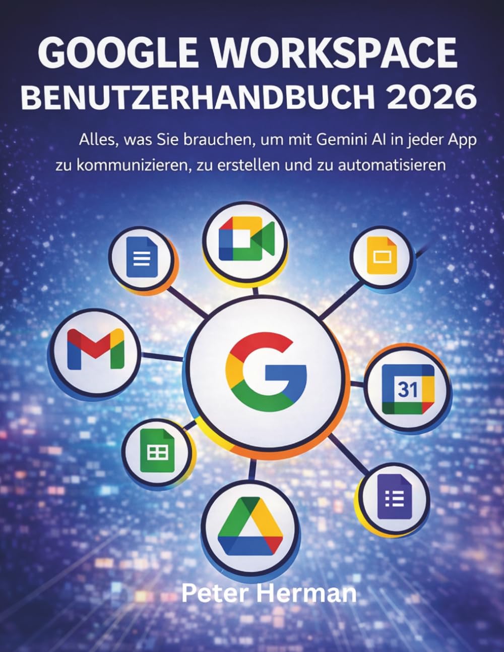 Google Workspace Benutzerhandbuch 2026: Alles, was Sie brauchen, um mit Gemini AI in jeder App zu kommunizieren, zu erstellen und zu automatisieren