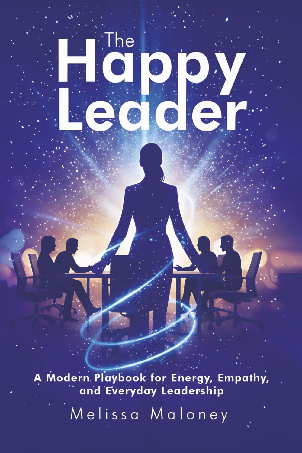 The Happy Leader: A Modern Playbook for Energy, Empathy, and Everyday Leadership