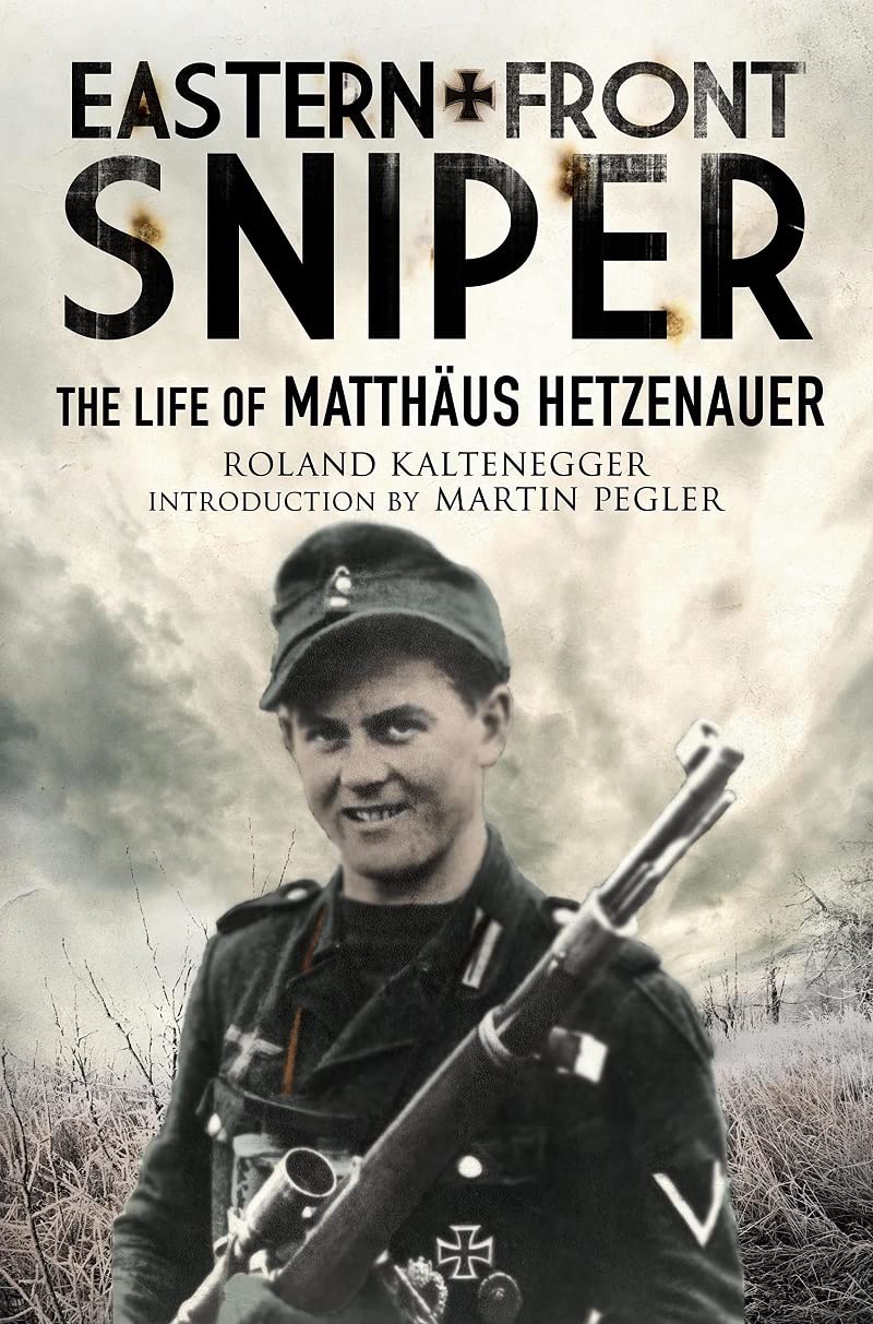 Eastern Front Sniper: The Life of Matth us  by Roland Kaltenegger PAPERBACK
