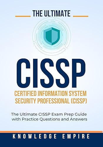 The Ultimate Certified Information System Security Professional (CISSP) Exam Prep GuideWithPractice Questions and Answers for Success