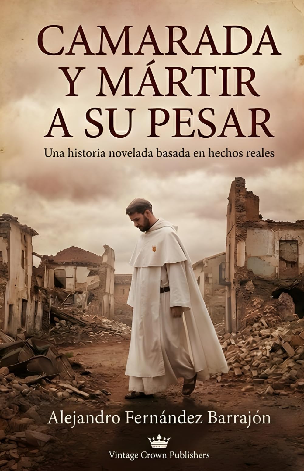 Camarada y Mártir a su pesar: Una historia novelada basada en hechos reales, de un religioso mercedario, P. Patricio Peláez, en plena guerra civil española